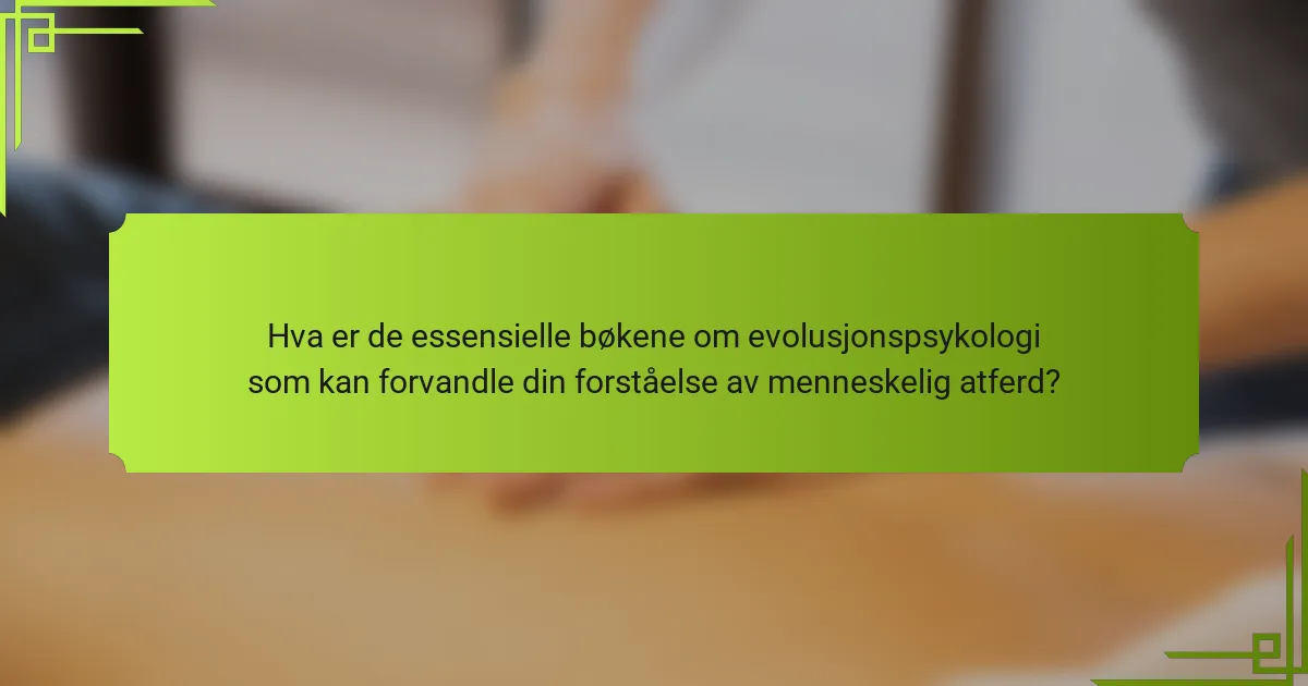 Hva er de essensielle bøkene om evolusjonspsykologi som kan forvandle din forståelse av menneskelig atferd?