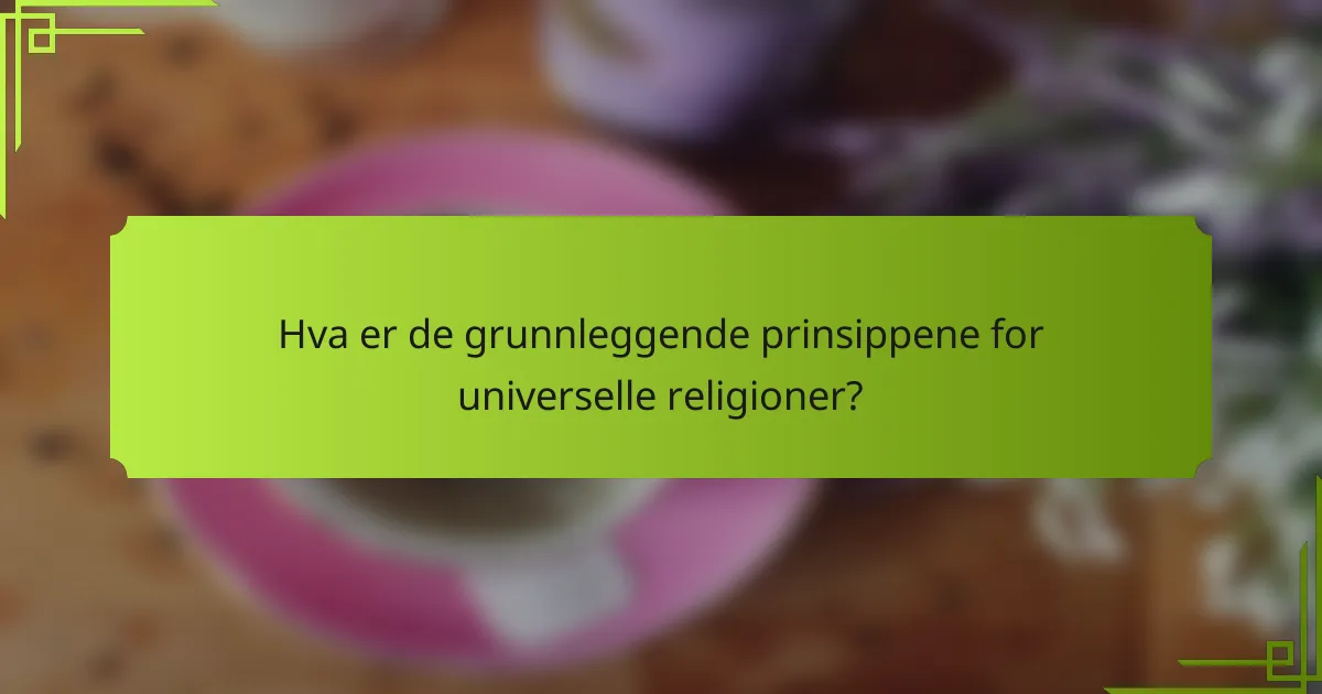 Hva er de grunnleggende prinsippene for universelle religioner?