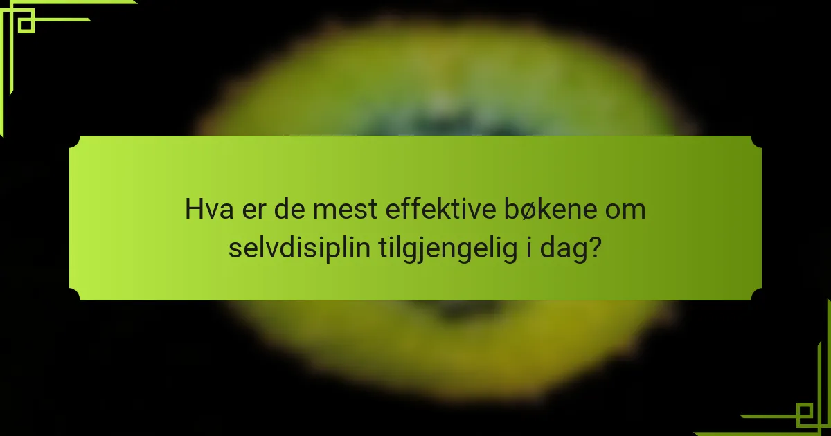 Hva er de mest effektive bøkene om selvdisiplin tilgjengelig i dag?