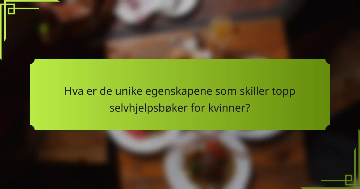 Hva er de unike egenskapene som skiller topp selvhjelpsbøker for kvinner?