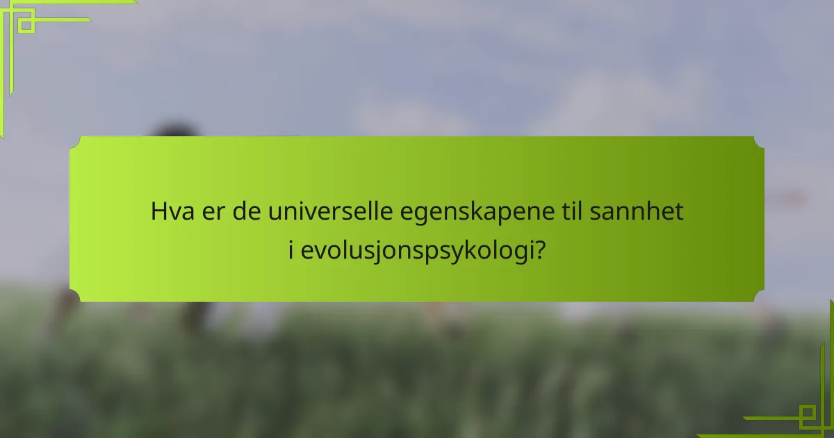Hva er de universelle egenskapene til sannhet i evolusjonspsykologi?