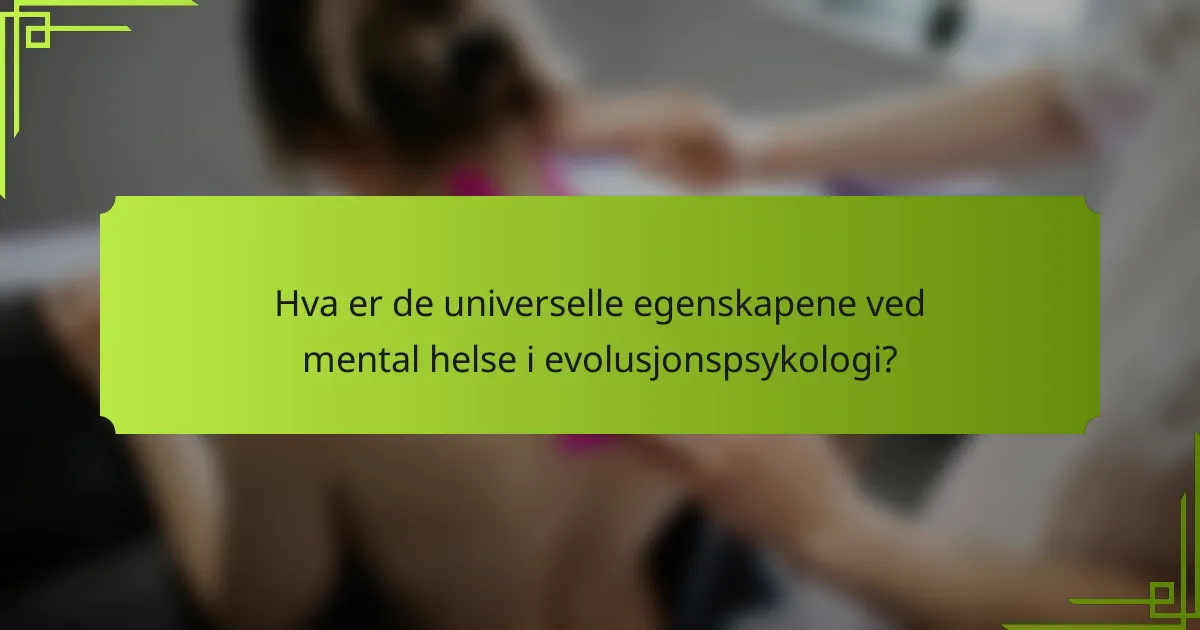 Hva er de universelle egenskapene ved mental helse i evolusjonspsykologi?