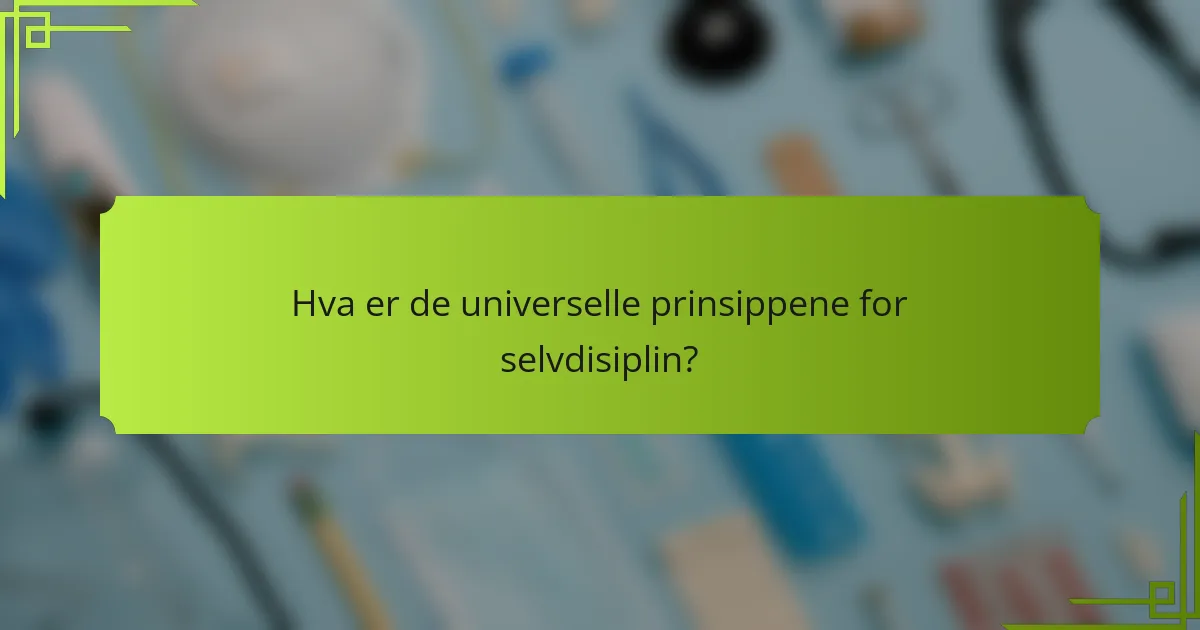 Hva er de universelle prinsippene for selvdisiplin?