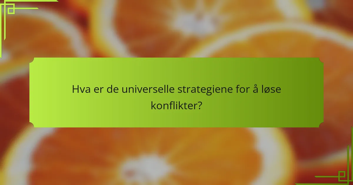 Hva er de universelle strategiene for å løse konflikter?