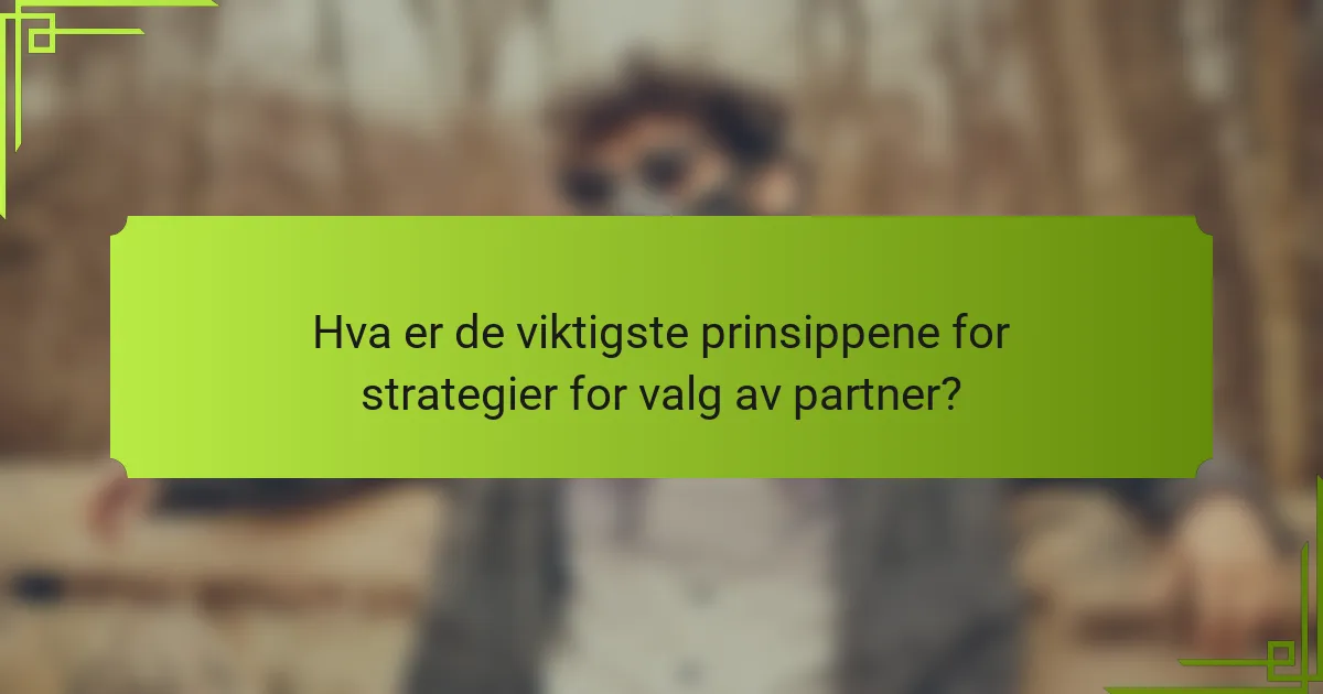 Hva er de viktigste prinsippene for strategier for valg av partner?