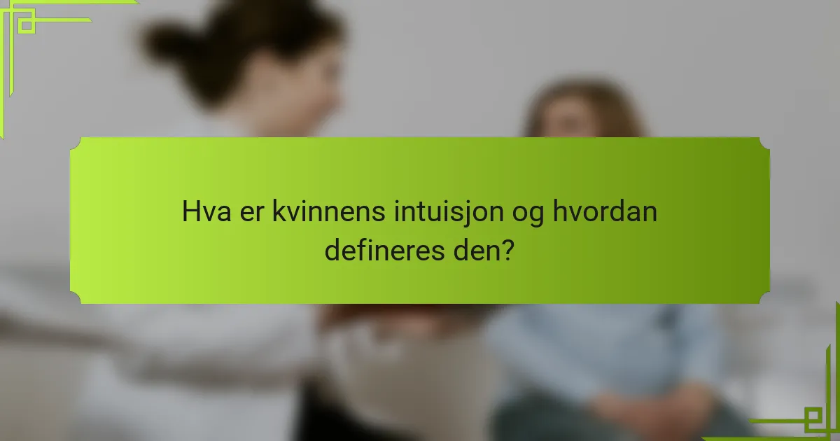 Hva er kvinnens intuisjon og hvordan defineres den?