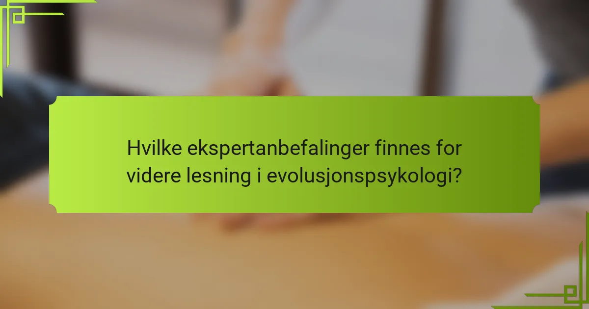 Hvilke ekspertanbefalinger finnes for videre lesning i evolusjonspsykologi?
