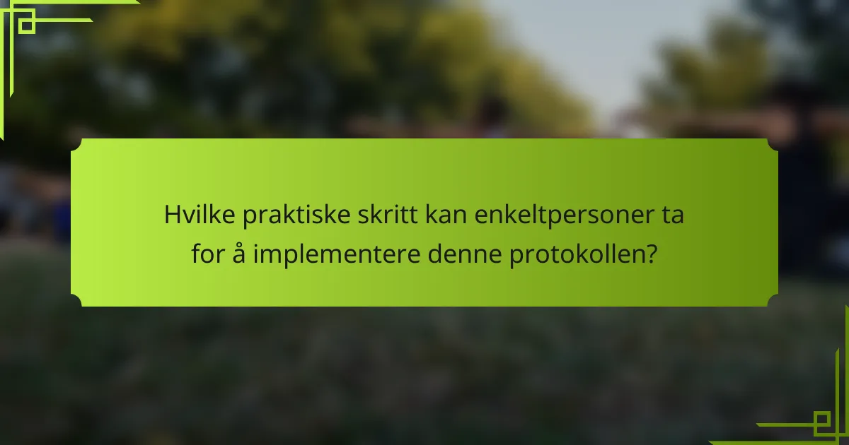 Hvilke praktiske skritt kan enkeltpersoner ta for å implementere denne protokollen?