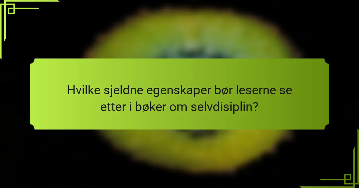 Hvilke sjeldne egenskaper bør leserne se etter i bøker om selvdisiplin?