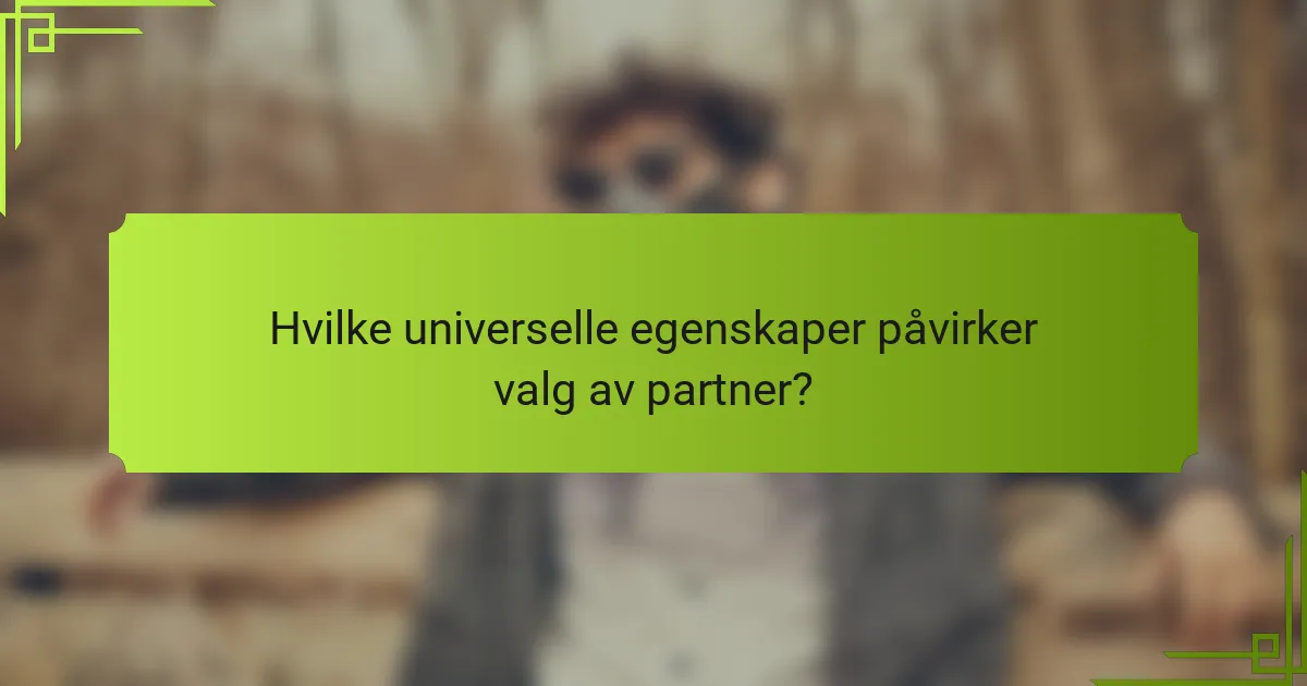 Hvilke universelle egenskaper påvirker valg av partner?