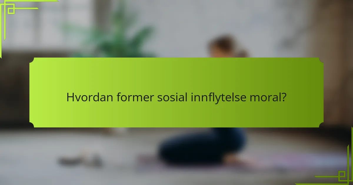 Hvordan former sosial innflytelse moral?