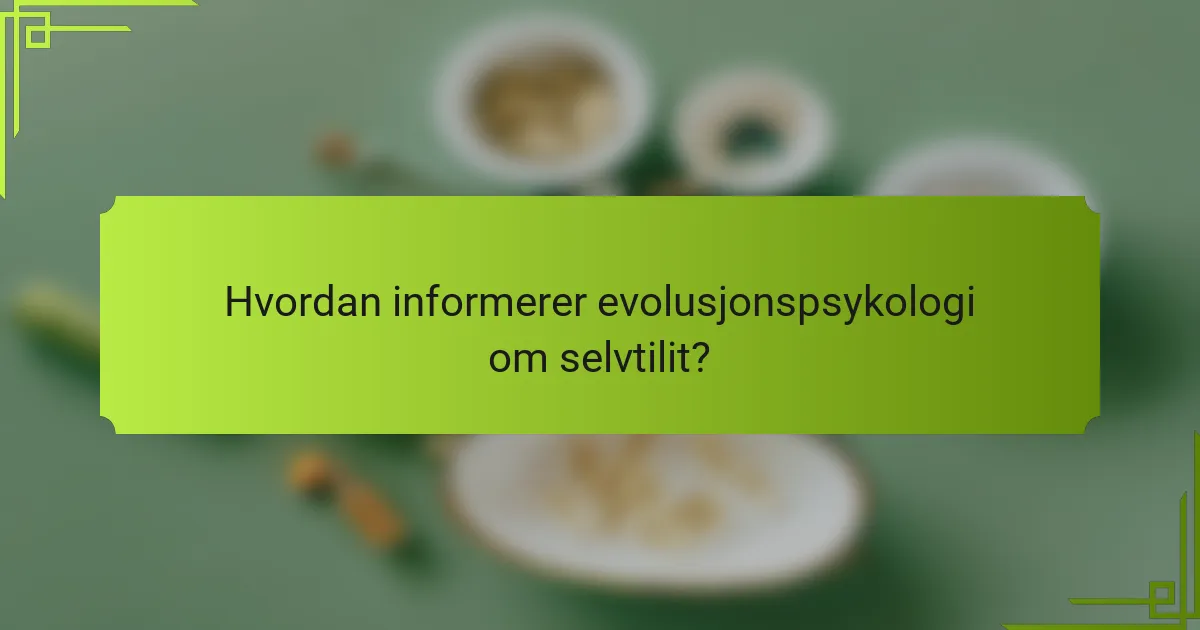 Hvordan informerer evolusjonspsykologi om selvtilit?