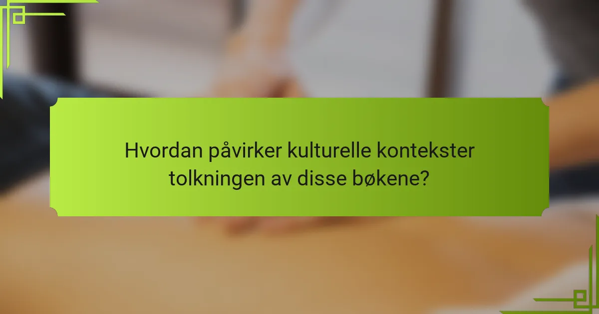 Hvordan påvirker kulturelle kontekster tolkningen av disse bøkene?